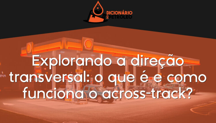 Explorando a direção transversal: o que é e como funciona o across-track?