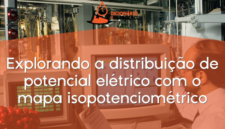 Explorando a distribuição de potencial elétrico com o mapa isopotenciométrico