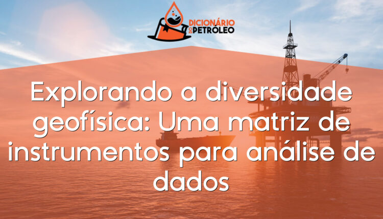 Explorando a diversidade geofísica: Uma matriz de instrumentos para análise de dados