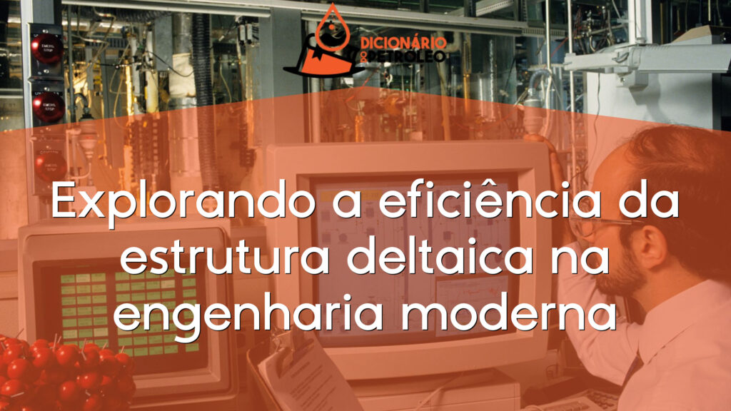 Explorando a eficiência da estrutura deltaica na engenharia moderna