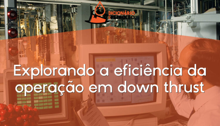 Explorando a eficiência da operação em down thrust