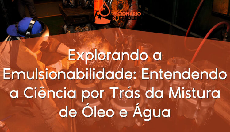 Explorando a Emulsionabilidade: Entendendo a Ciência por Trás da Mistura de Óleo e Água