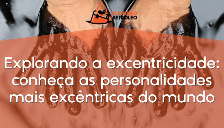 Explorando a excentricidade: conheça as personalidades mais excêntricas do mundo