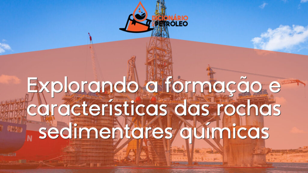 Explorando a formação e características das rochas sedimentares químicas