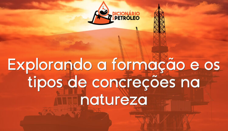Explorando a formação e os tipos de concreções na natureza