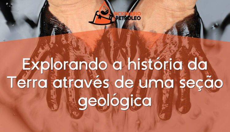 Explorando a história da Terra através de uma seção geológica