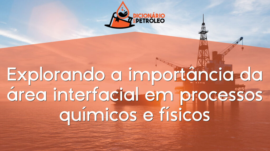 Explorando a importância da área interfacial em processos químicos e físicos