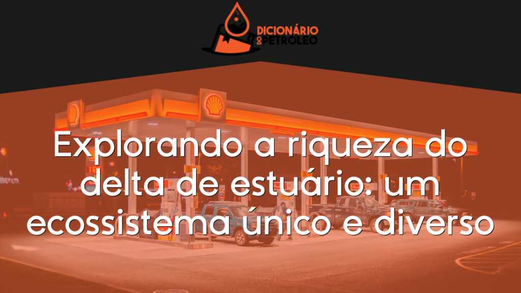 Explorando a riqueza do delta de estuário: um ecossistema único e diverso