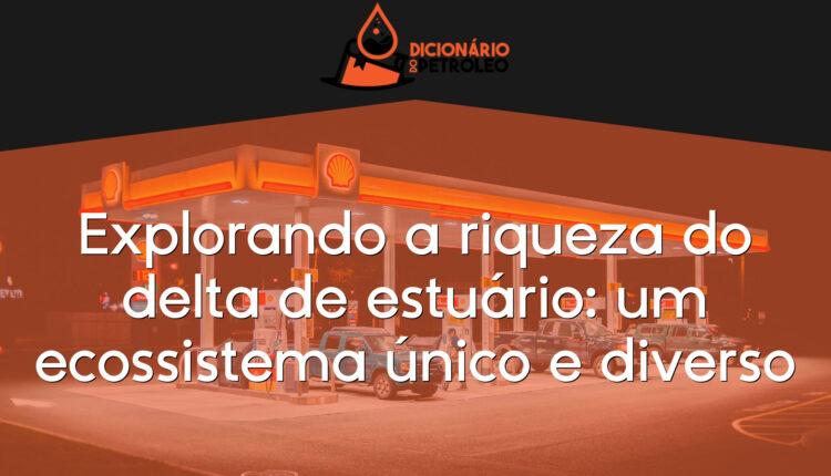 Explorando a riqueza do delta de estuário: um ecossistema único e diverso