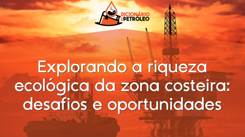 Explorando a riqueza ecológica da zona costeira: desafios e oportunidades