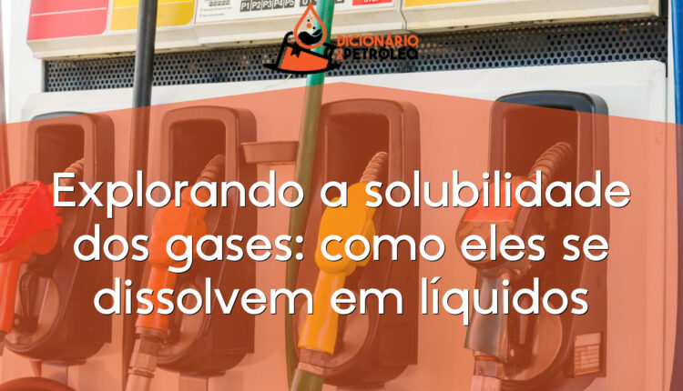Explorando a solubilidade dos gases: como eles se dissolvem em líquidos