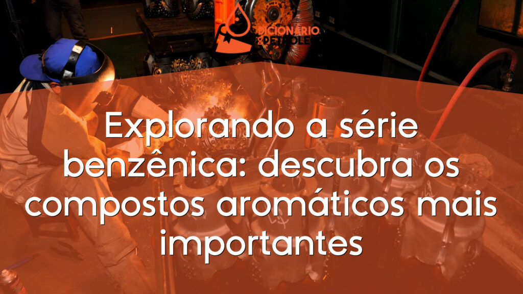 Explorando a série benzênica: descubra os compostos aromáticos mais importantes