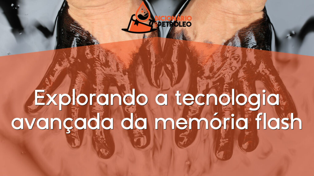 Explorando a tecnologia avançada da memória flash