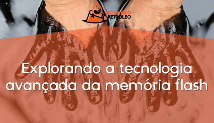 Explorando a tecnologia avançada da memória flash