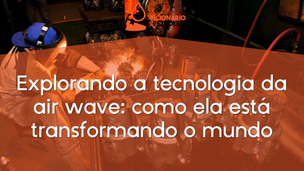 Explorando a tecnologia da air wave: como ela está transformando o mundo