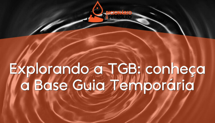 Explorando a TGB: conheça a Base Guia Temporária