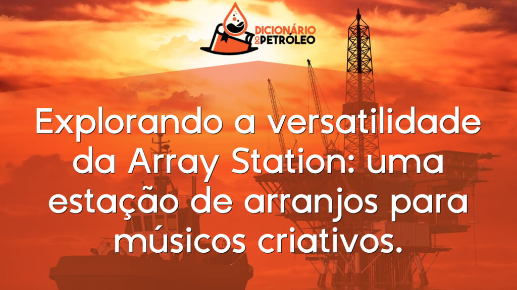 Explorando a versatilidade da Array Station: uma estação de arranjos para músicos criativos.