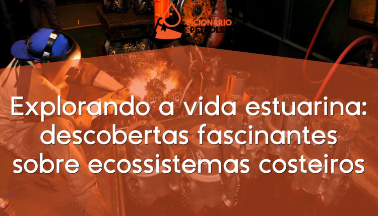 Explorando a vida estuarina: descobertas fascinantes sobre ecossistemas costeiros