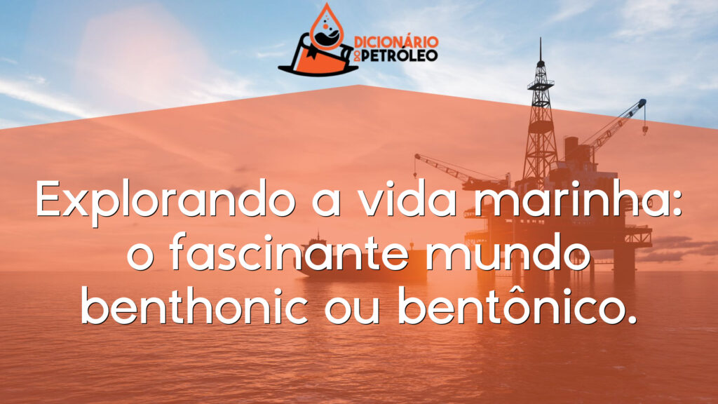 Explorando a vida marinha: o fascinante mundo benthonic ou bentônico.
