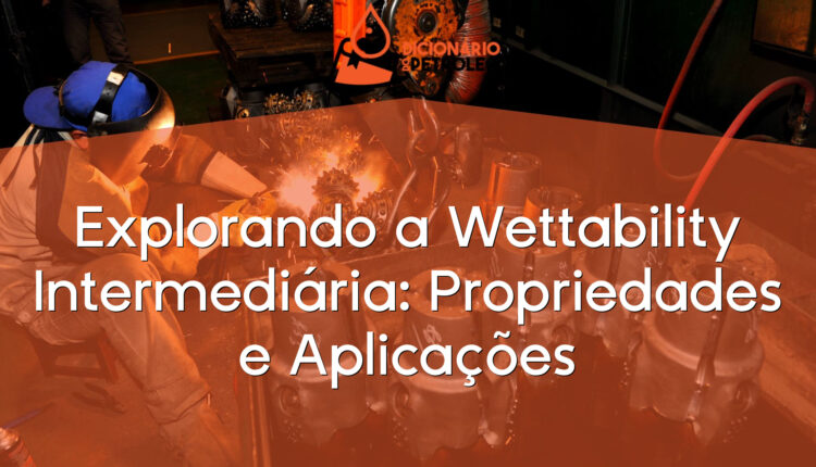Explorando a Wettability Intermediária: Propriedades e Aplicações