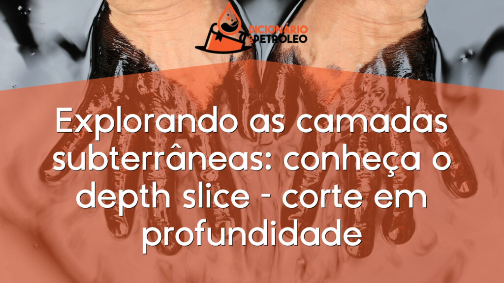 Explorando as camadas subterrâneas: conheça o depth slice – corte em profundidade