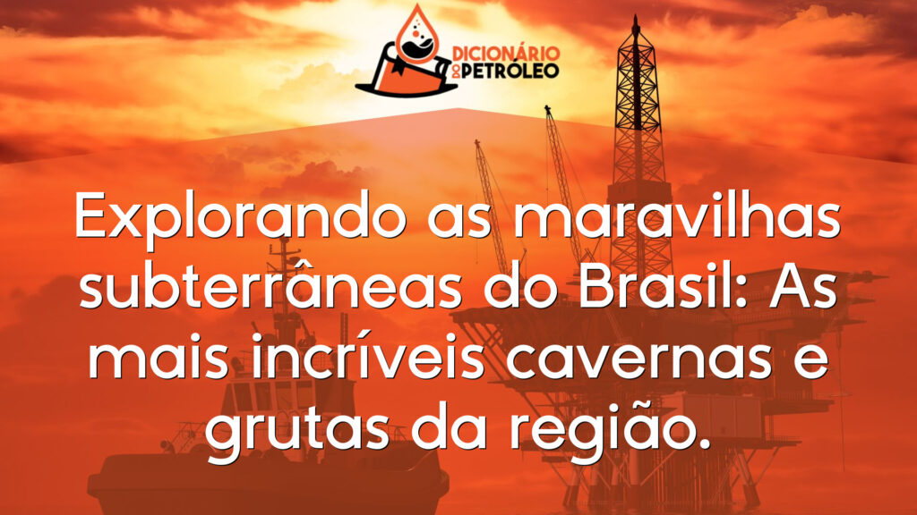 Explorando as maravilhas subterrâneas do Brasil: As mais incríveis cavernas e grutas da região.