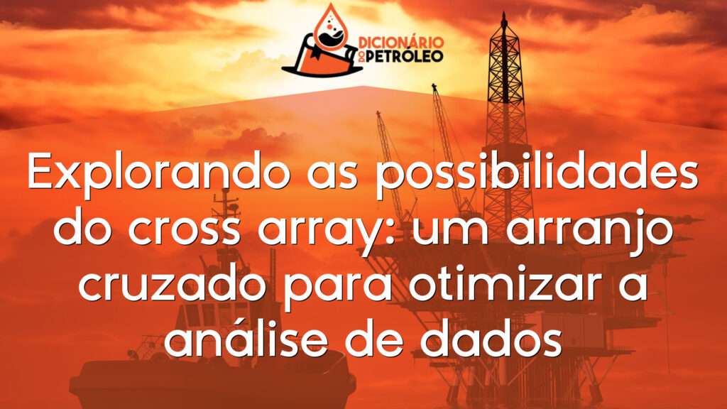 Explorando as possibilidades do cross array: um arranjo cruzado para otimizar a análise de dados