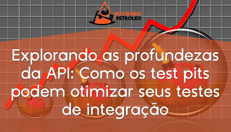 Explorando as profundezas da API: Como os test pits podem otimizar seus testes de integração
