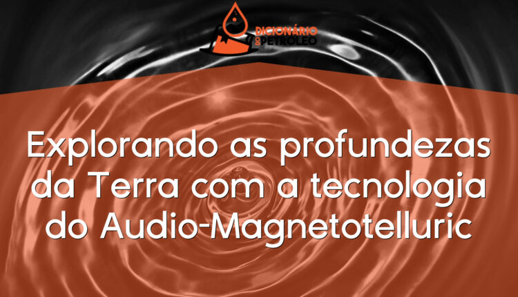 Explorando as profundezas da Terra com a tecnologia do Audio-Magnetotelluric