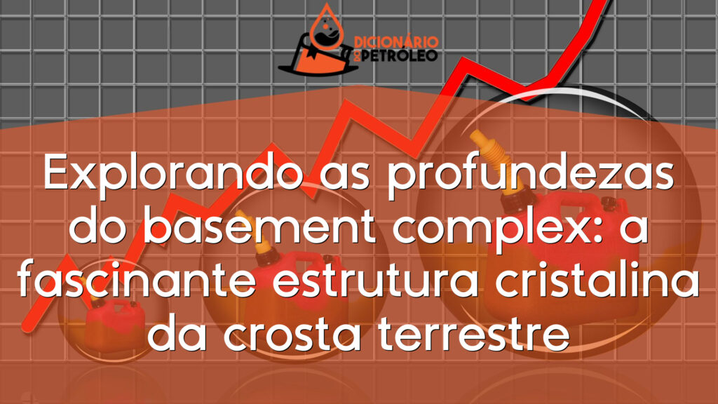 Explorando as profundezas do basement complex: a fascinante estrutura cristalina da crosta terrestre