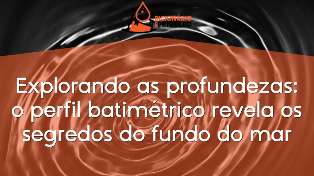 Explorando as profundezas: o perfil batimétrico revela os segredos do fundo do mar