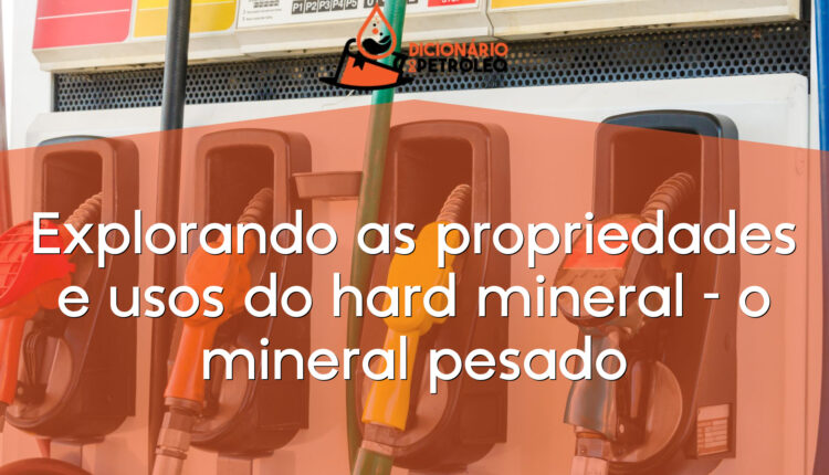 Explorando as propriedades e usos do hard mineral – o mineral pesado