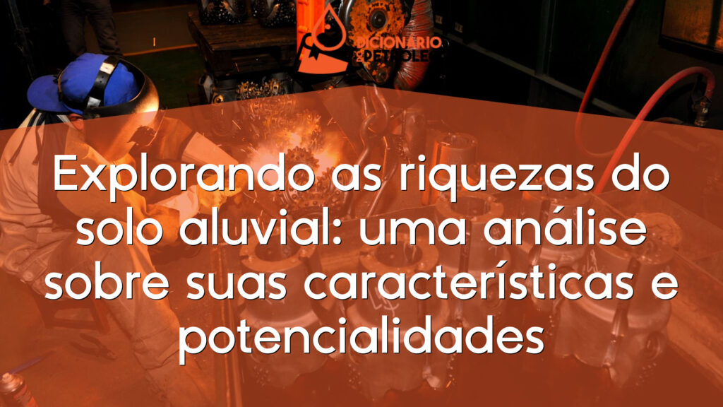 Explorando as riquezas do solo aluvial: uma análise sobre suas características e potencialidades
