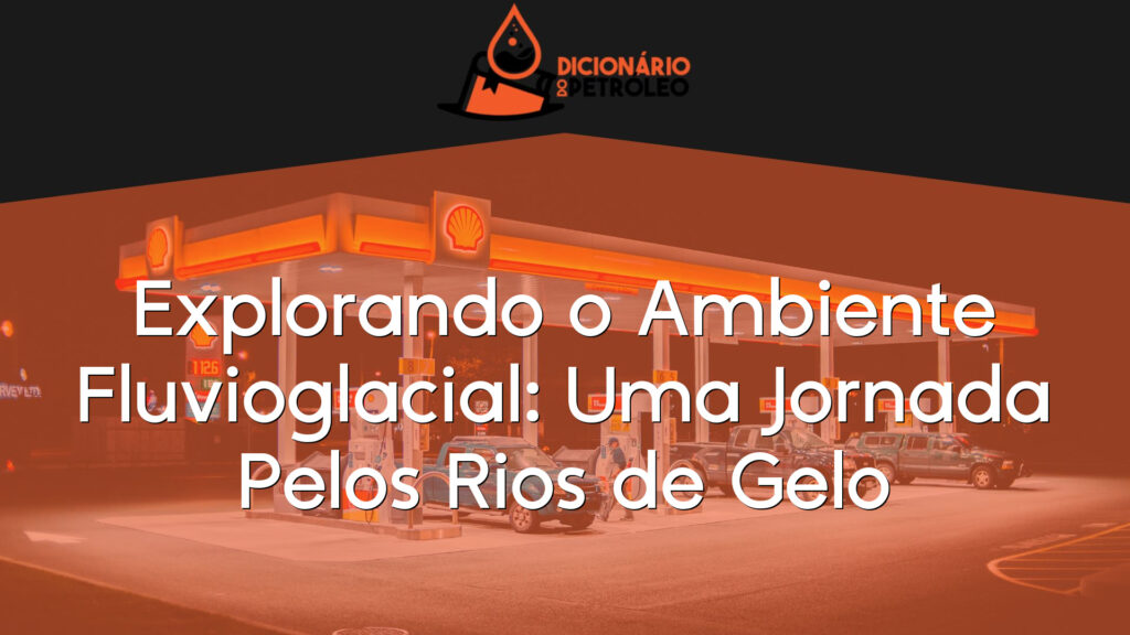 Explorando o Ambiente Fluvioglacial: Uma Jornada Pelos Rios de Gelo