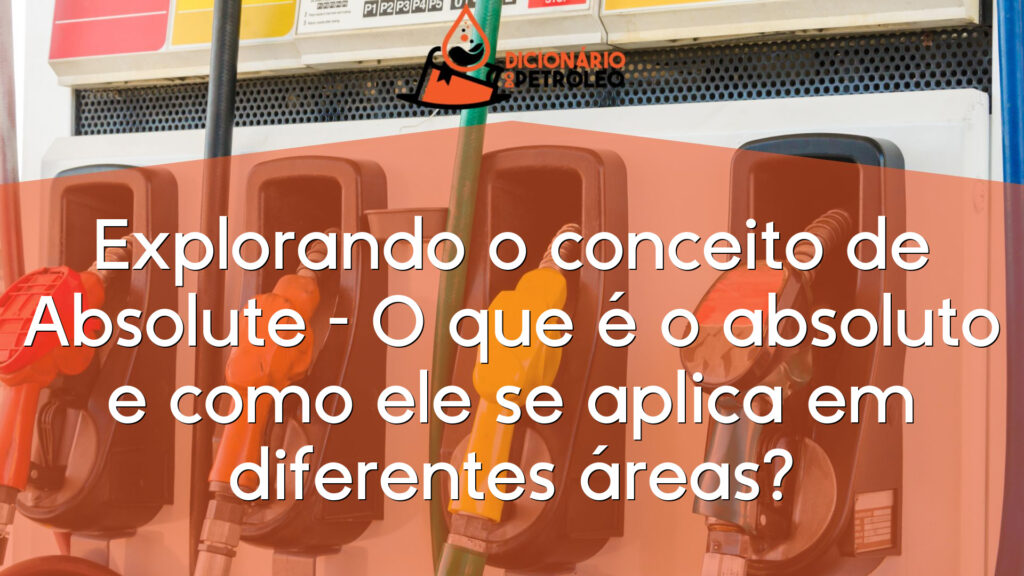 Explorando o conceito de Absolute – O que é o absoluto e como ele se aplica em diferentes áreas?