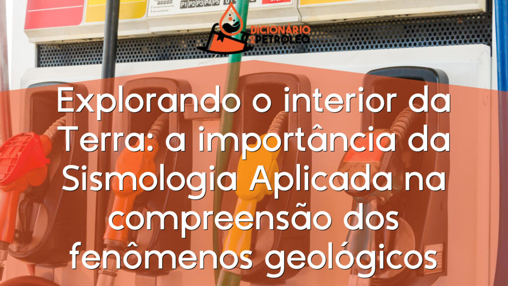 Explorando o interior da Terra: a importância da Sismologia Aplicada na compreensão dos fenômenos geológicos