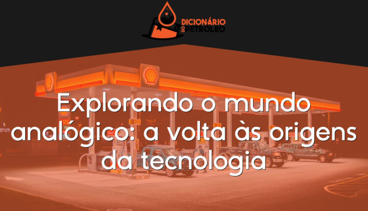 Explorando o mundo analógico: a volta às origens da tecnologia