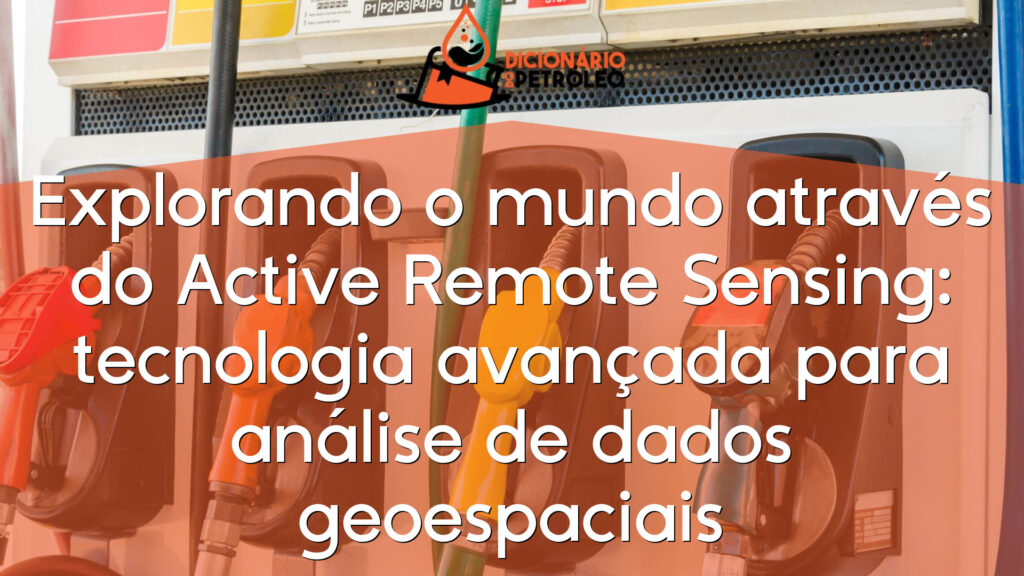 Explorando o mundo através do Active Remote Sensing: tecnologia avançada para análise de dados geoespaciais