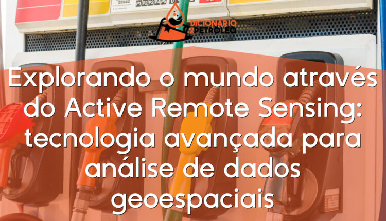 Explorando o mundo através do Active Remote Sensing: tecnologia avançada para análise de dados geoespaciais