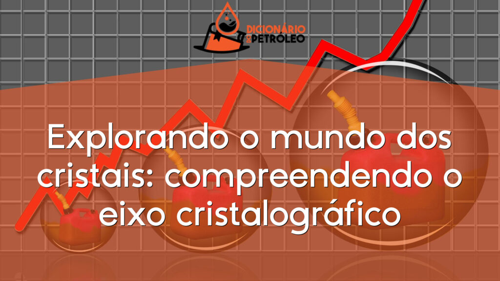 Explorando o mundo dos cristais: compreendendo o eixo cristalográfico