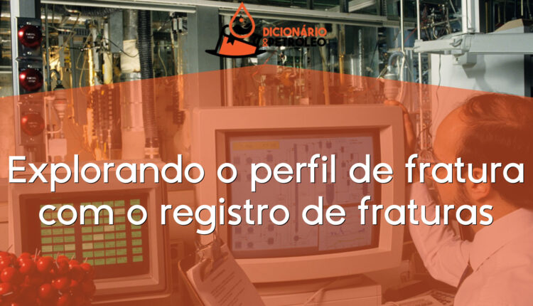Explorando o perfil de fratura com o registro de fraturas