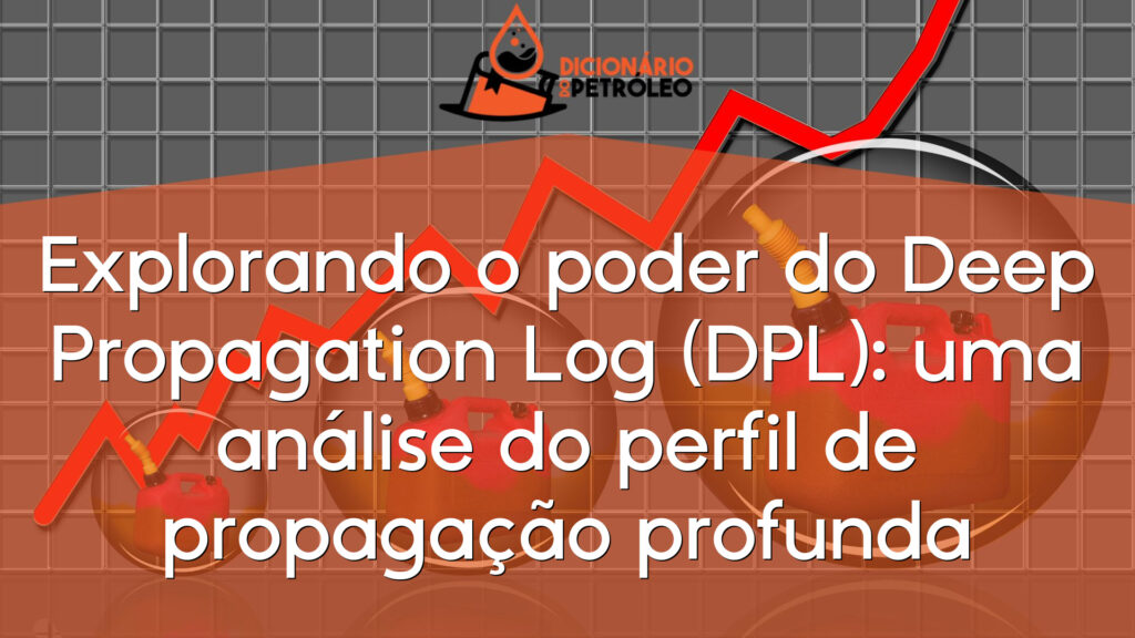 Explorando o poder do Deep Propagation Log (DPL): uma análise do perfil de propagação profunda