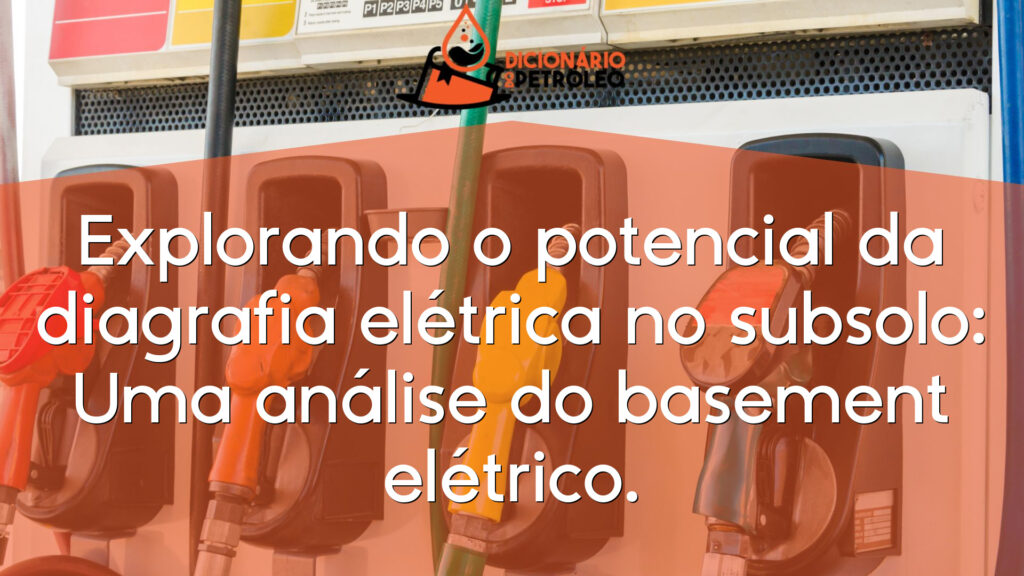 Explorando o potencial da diagrafia elétrica no subsolo: Uma análise do basement elétrico.