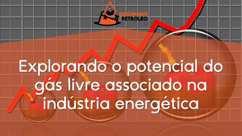 Explorando o potencial do gás livre associado na indústria energética