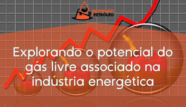 Explorando o potencial do gás livre associado na indústria energética
