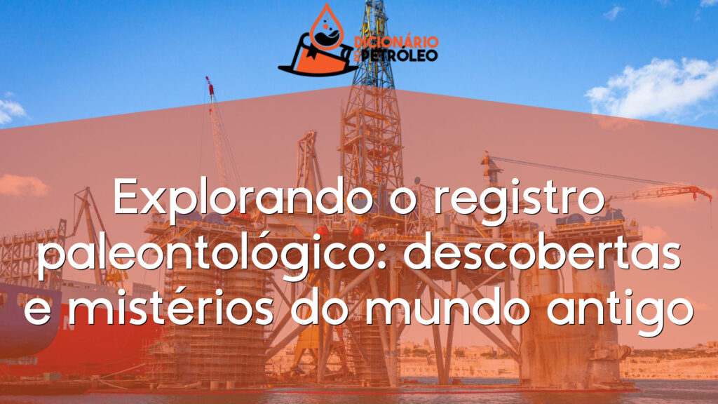 Explorando o registro paleontológico: descobertas e mistérios do mundo antigo