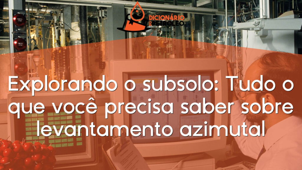 Explorando o subsolo: Tudo o que você precisa saber sobre levantamento azimutal