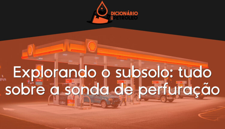 Explorando o subsolo: tudo sobre a sonda de perfuração