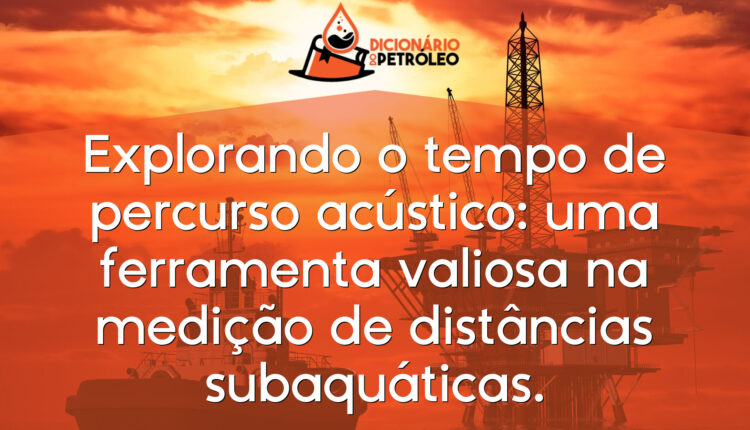 Explorando o tempo de percurso acústico: uma ferramenta valiosa na medição de distâncias subaquáticas.