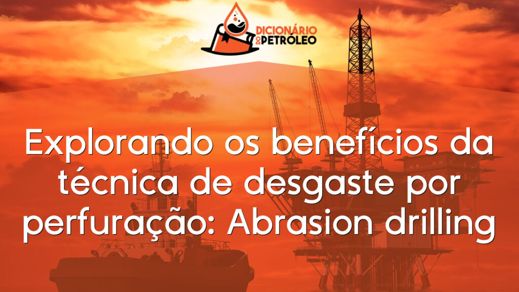 Explorando os benefícios da técnica de desgaste por perfuração: Abrasion drilling